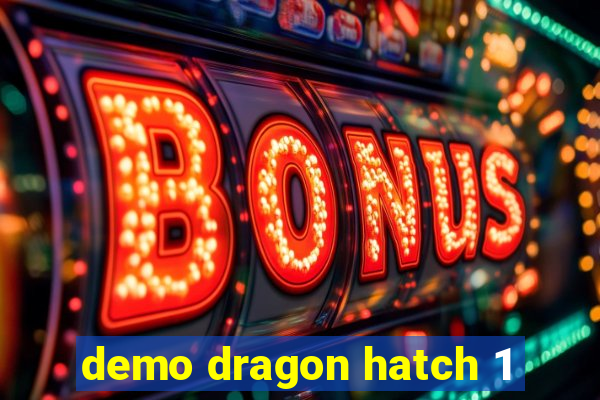 demo dragon hatch 1